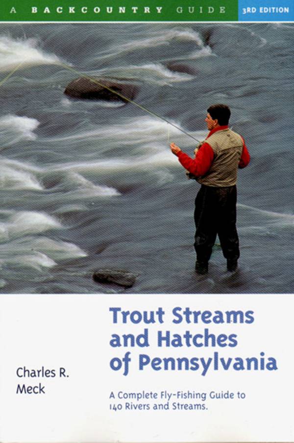 Trout Streams and Hatches of Pennsylvania: A Complete Fly-Fishing Guide to 140 Rivers and Streams product image
