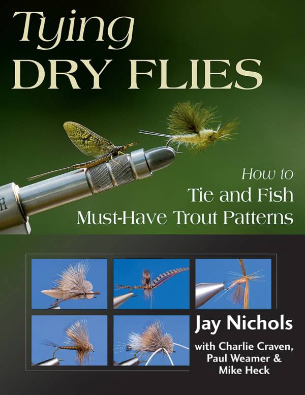 Tying Dry Flies: How to Tie and Fish Must-Have Trout Patterns