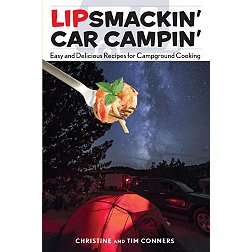 Lipsmackin' Car Campin': Easy and Delicious Recipes for Campground Cooking