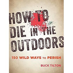 Falcon Guides How to Die in the Outdoors: 150 Wild Ways to Perish